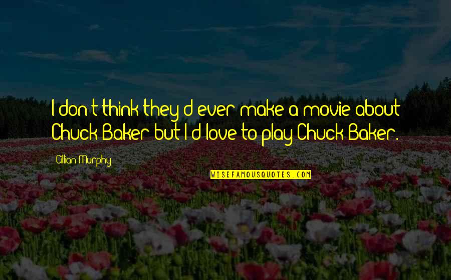 All About Love Movie Quotes By Cillian Murphy: I don't think they'd ever make a movie