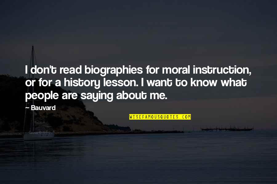 All About Me Funny Quotes By Bauvard: I don't read biographies for moral instruction, or
