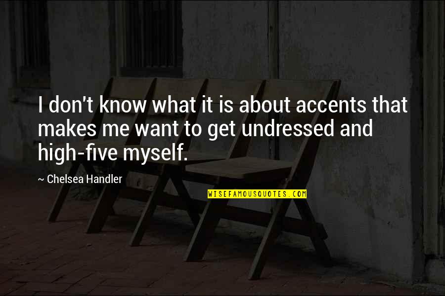 All About Me Funny Quotes By Chelsea Handler: I don't know what it is about accents