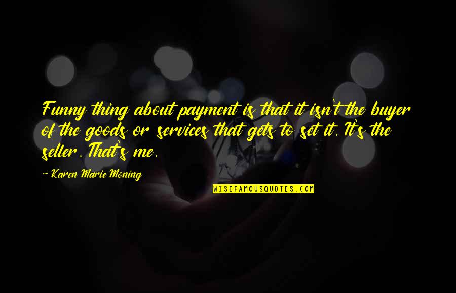 All About Me Funny Quotes By Karen Marie Moning: Funny thing about payment is that it isn't