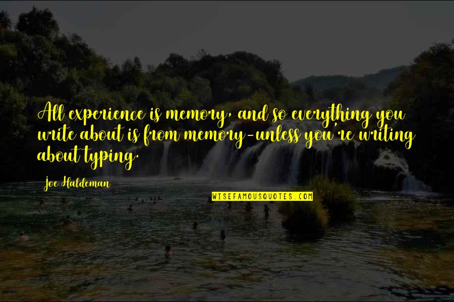 All About Memories Quotes By Joe Haldeman: All experience is memory, and so everything you