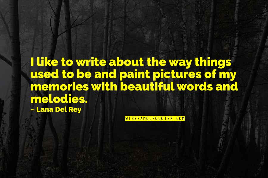 All About Memories Quotes By Lana Del Rey: I like to write about the way things