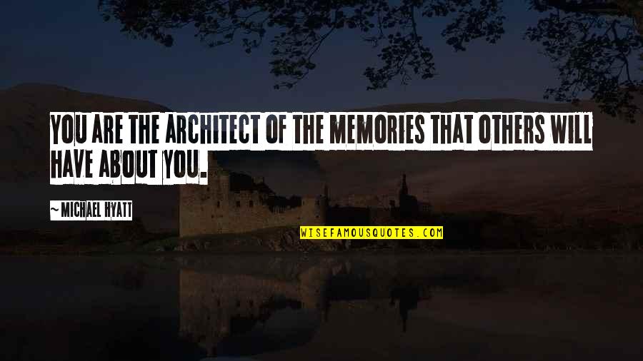 All About Memories Quotes By Michael Hyatt: You are the architect of the memories that