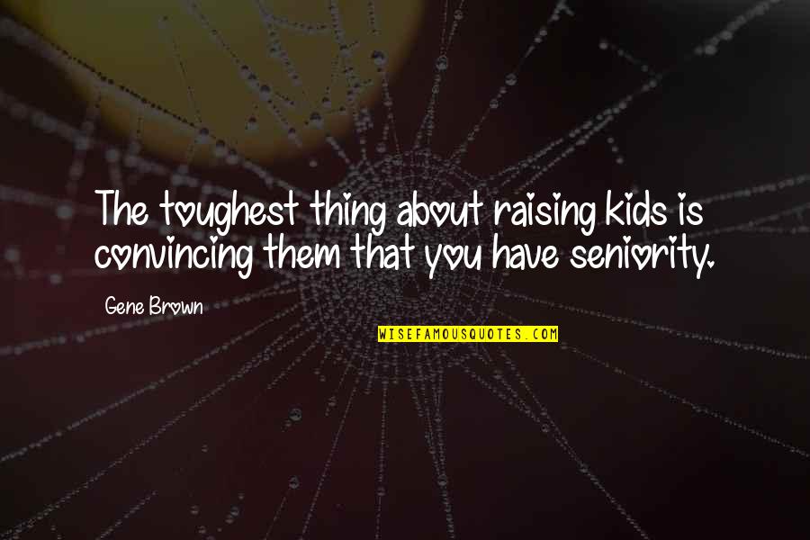 All About My Kids Quotes By Gene Brown: The toughest thing about raising kids is convincing