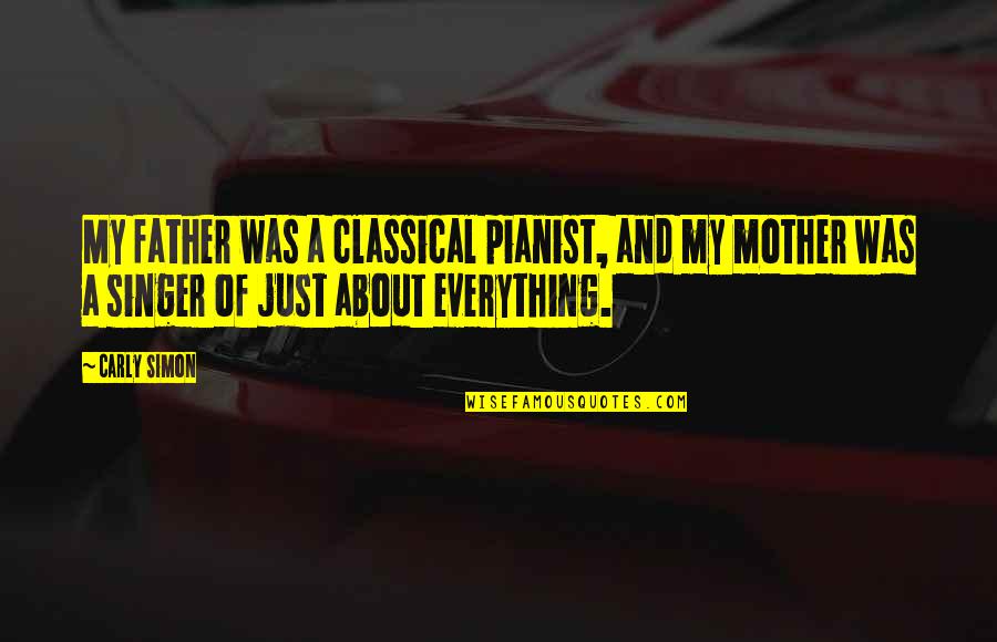 All About My Mother Quotes By Carly Simon: My father was a classical pianist, and my All About My Mother Quotes By Carly Simon: My father was a classical pianist, and my