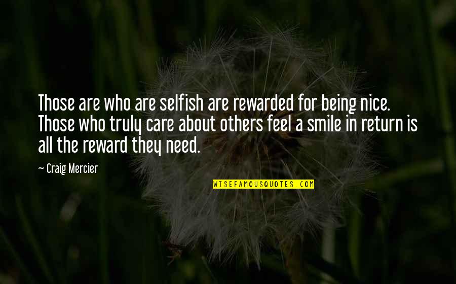 All About Self Quotes By Craig Mercier: Those are who are selfish are rewarded for