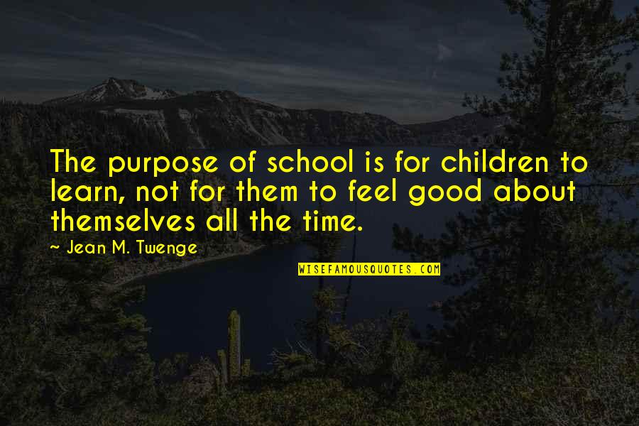 All About Self Quotes By Jean M. Twenge: The purpose of school is for children to