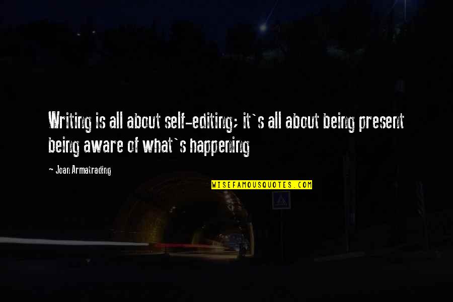 All About Self Quotes By Joan Armatrading: Writing is all about self-editing; it's all about