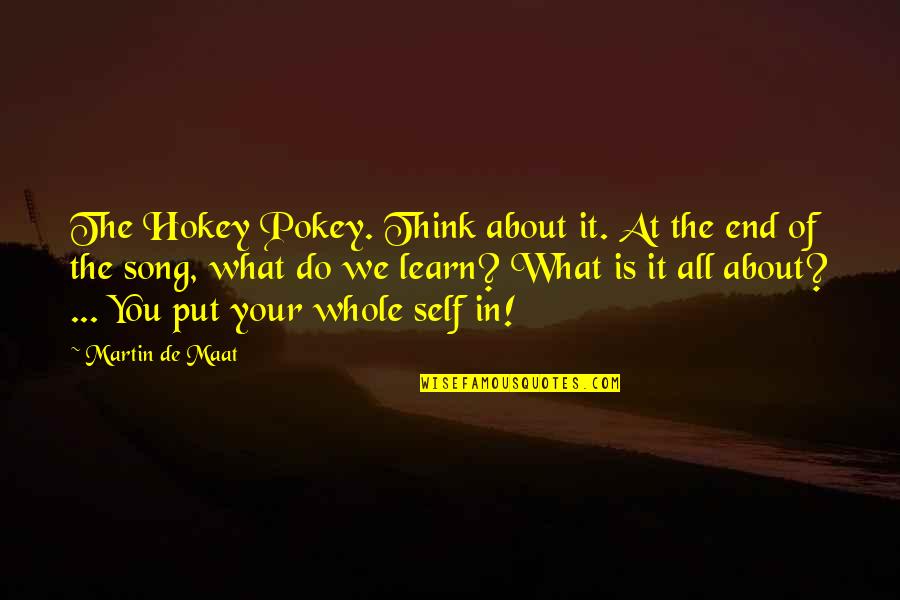All About Self Quotes By Martin De Maat: The Hokey Pokey. Think about it. At the