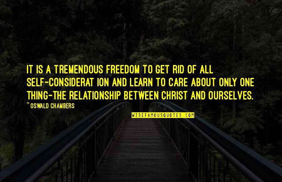 All About Self Quotes By Oswald Chambers: It is a tremendous freedom to get rid