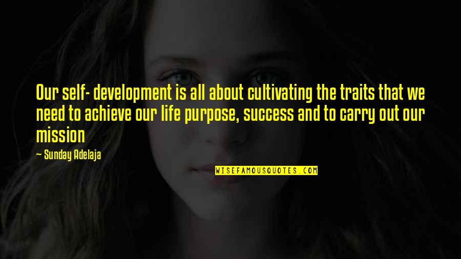 All About Self Quotes By Sunday Adelaja: Our self- development is all about cultivating the