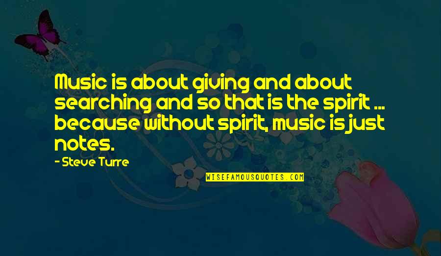 All About Steve Quotes By Steve Turre: Music is about giving and about searching and