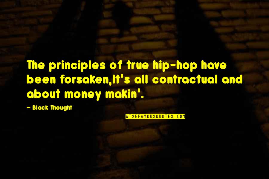 All About The Money Quotes By Black Thought: The principles of true hip-hop have been forsaken,It's All About The Money Quotes By Black Thought: The principles of true hip-hop have been forsaken,It's