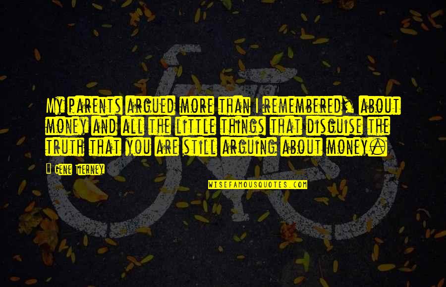 All About The Money Quotes By Gene Tierney: My parents argued more than I remembered, about All About The Money Quotes By Gene Tierney: My parents argued more than I remembered, about