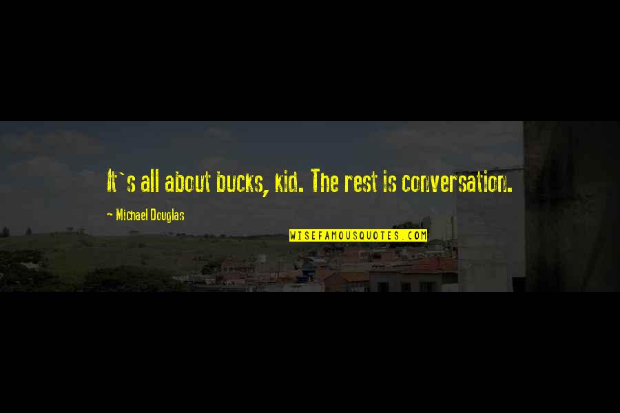 All About The Money Quotes By Michael Douglas: It's all about bucks, kid. The rest is All About The Money Quotes By Michael Douglas: It's all about bucks, kid. The rest is