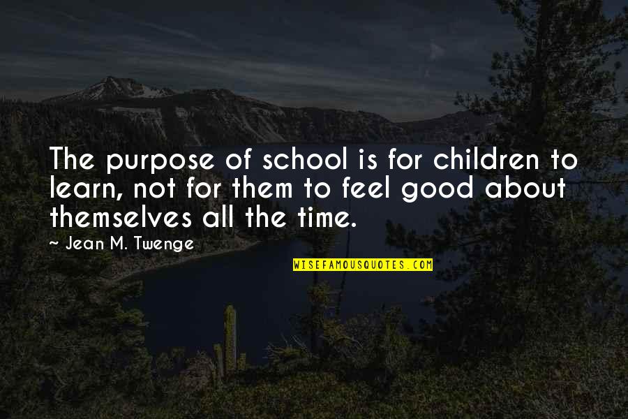 All About Themselves Quotes By Jean M. Twenge: The purpose of school is for children to