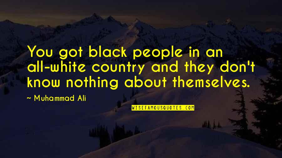 All About Themselves Quotes By Muhammad Ali: You got black people in an all-white country