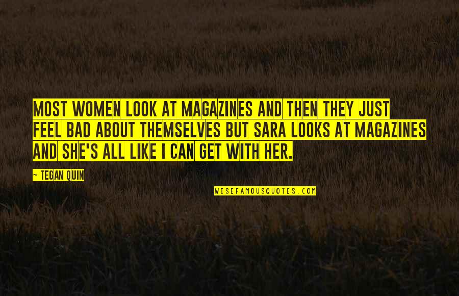 All About Themselves Quotes By Tegan Quin: Most women look at magazines and then they