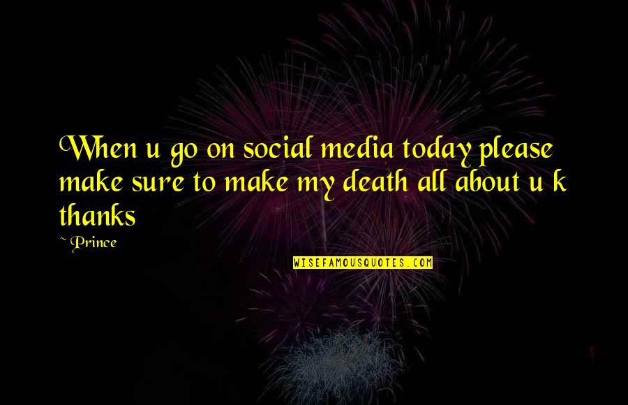 All About Today Quotes By Prince: When u go on social media today please