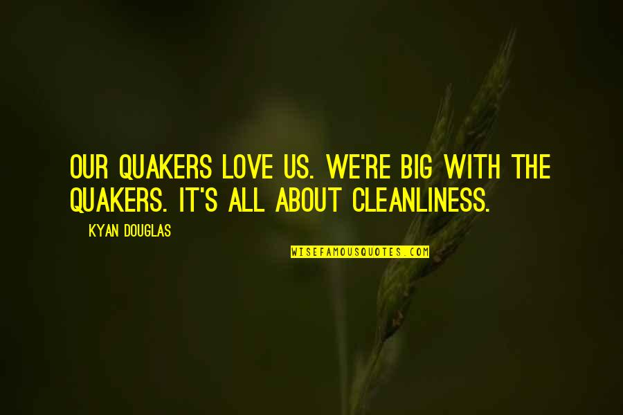 All About Us Love Quotes By Kyan Douglas: Our Quakers love us. we're big with the