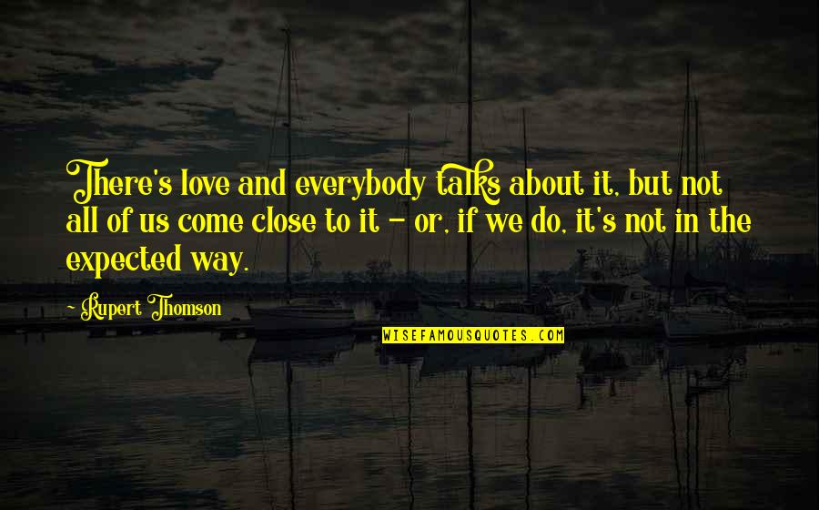 All About Us Love Quotes By Rupert Thomson: There's love and everybody talks about it, but