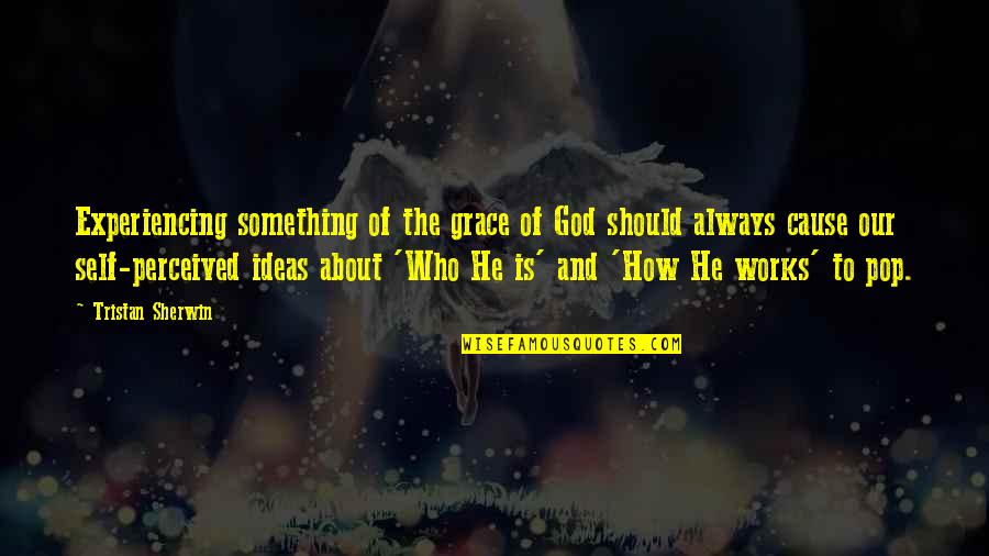 All About Us Love Quotes By Tristan Sherwin: Experiencing something of the grace of God should