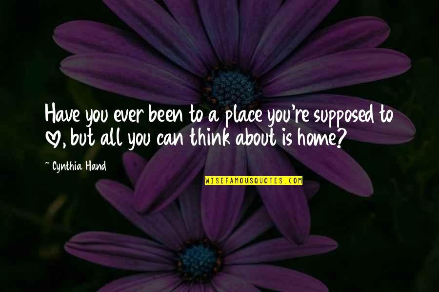 All About You Love Quotes By Cynthia Hand: Have you ever been to a place you're