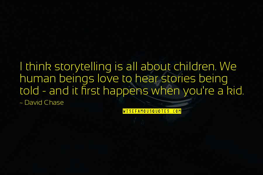 All About You Love Quotes By David Chase: I think storytelling is all about children. We