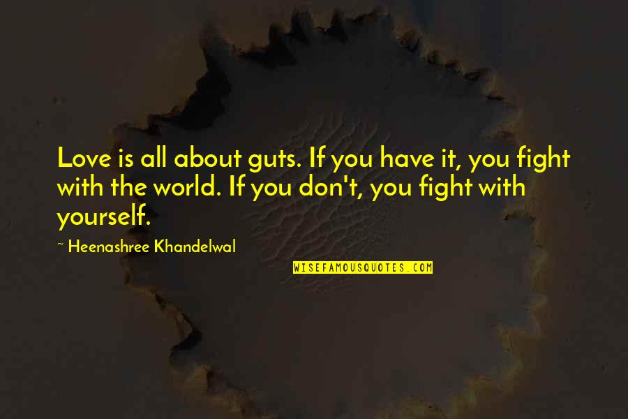 All About You Love Quotes By Heenashree Khandelwal: Love is all about guts. If you have