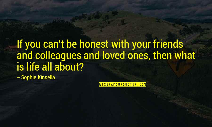 All About You Love Quotes By Sophie Kinsella: If you can't be honest with your friends