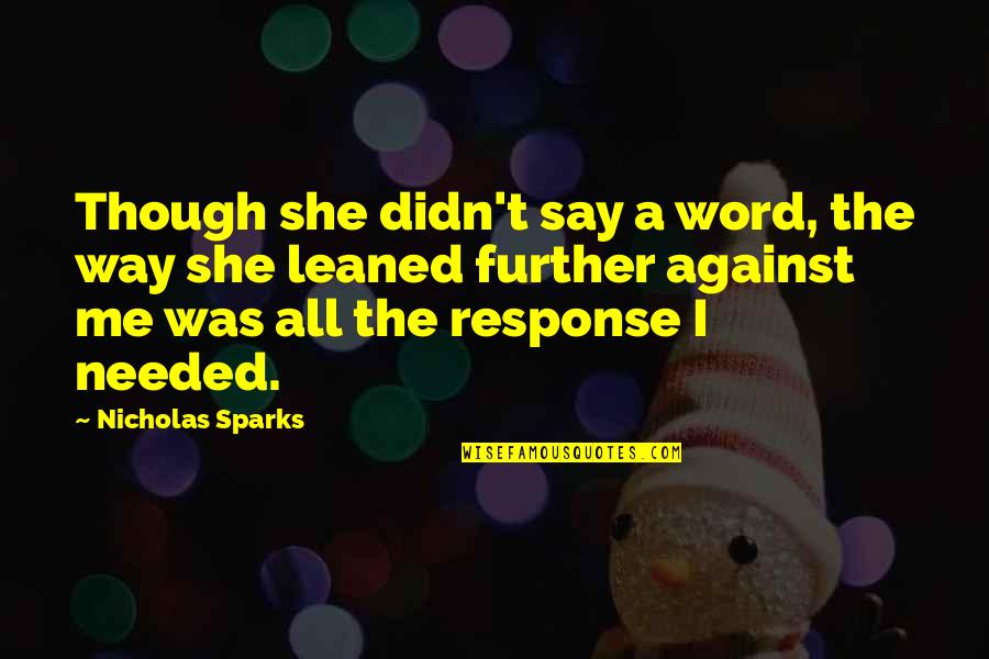 All Against Me Quotes By Nicholas Sparks: Though she didn't say a word, the way