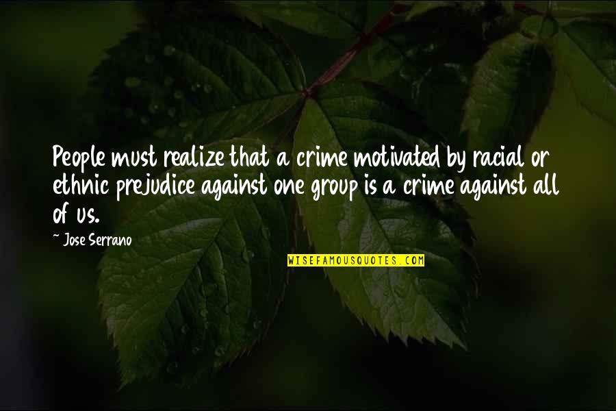All Against One Quotes By Jose Serrano: People must realize that a crime motivated by