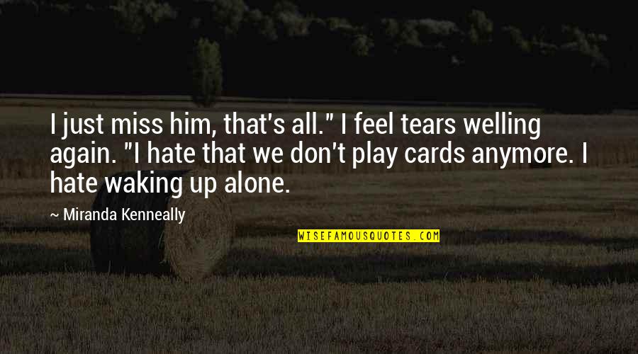 All Alone Again Quotes By Miranda Kenneally: I just miss him, that's all." I feel