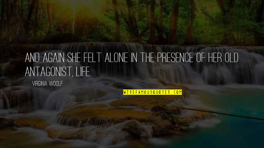 All Alone Again Quotes By Virginia Woolf: And again she felt alone in the presence