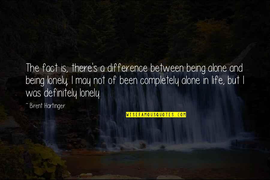 All Alone And Lonely Quotes By Brent Hartinger: The fact is, there's a difference between being