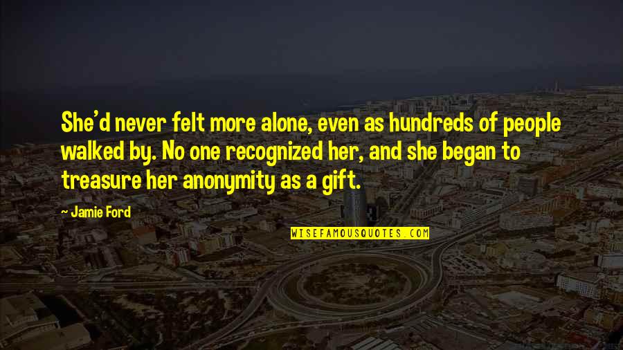 All Alone In A Crowd Quotes By Jamie Ford: She'd never felt more alone, even as hundreds