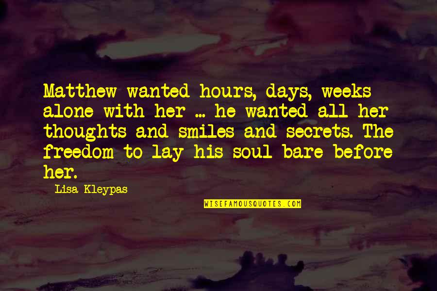 All Alone With My Thoughts Quotes By Lisa Kleypas: Matthew wanted hours, days, weeks alone with her All Alone With My Thoughts Quotes By Lisa Kleypas: Matthew wanted hours, days, weeks alone with her