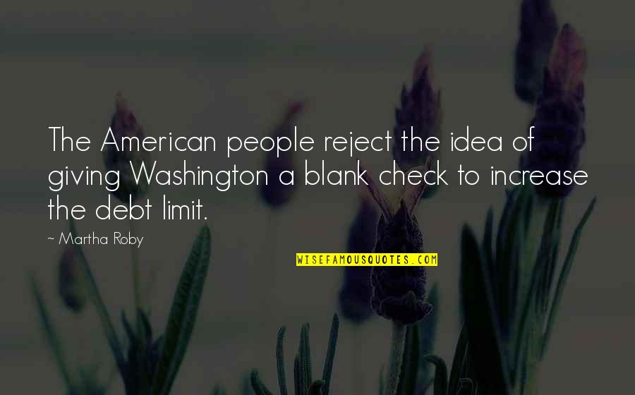 All American Reject Quotes By Martha Roby: The American people reject the idea of giving