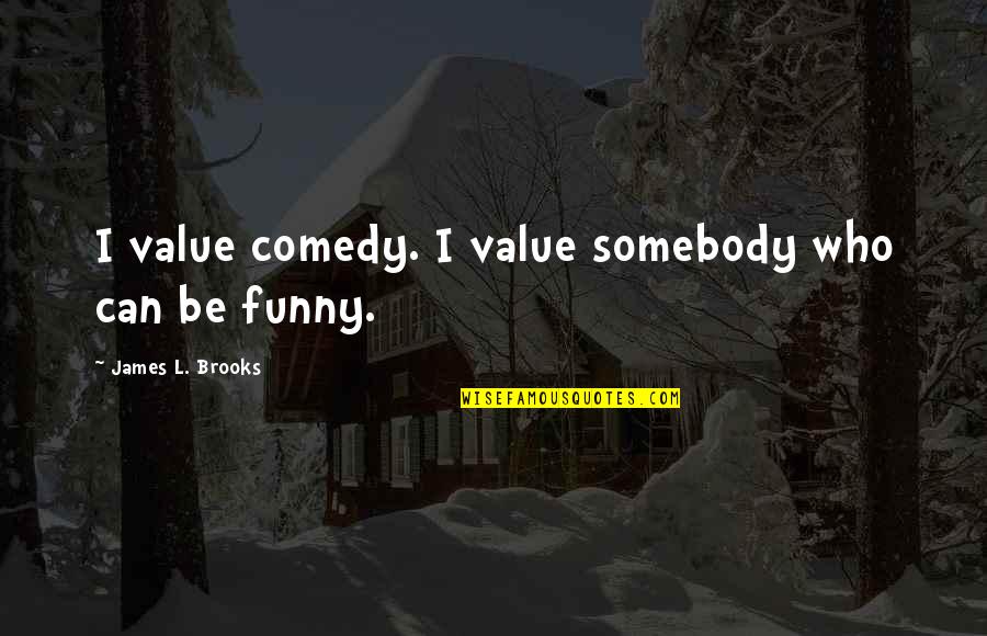 All American Rejects Lyric Quotes By James L. Brooks: I value comedy. I value somebody who can