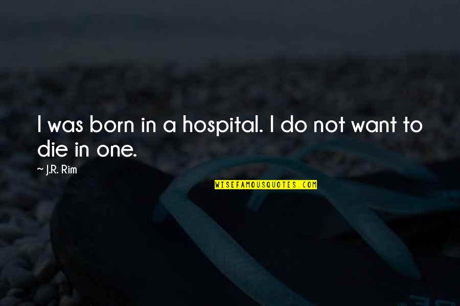 All Andrew Ryan Quotes By J.R. Rim: I was born in a hospital. I do