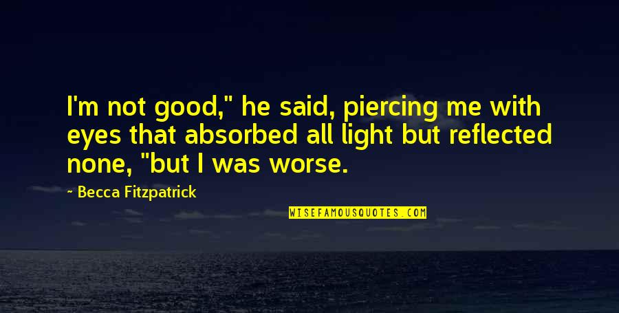 All Angels Quotes By Becca Fitzpatrick: I'm not good," he said, piercing me with All Angels Quotes By Becca Fitzpatrick: I'm not good," he said, piercing me with