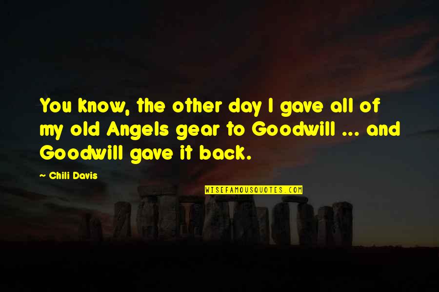 All Angels Quotes By Chili Davis: You know, the other day I gave all All Angels Quotes By Chili Davis: You know, the other day I gave all