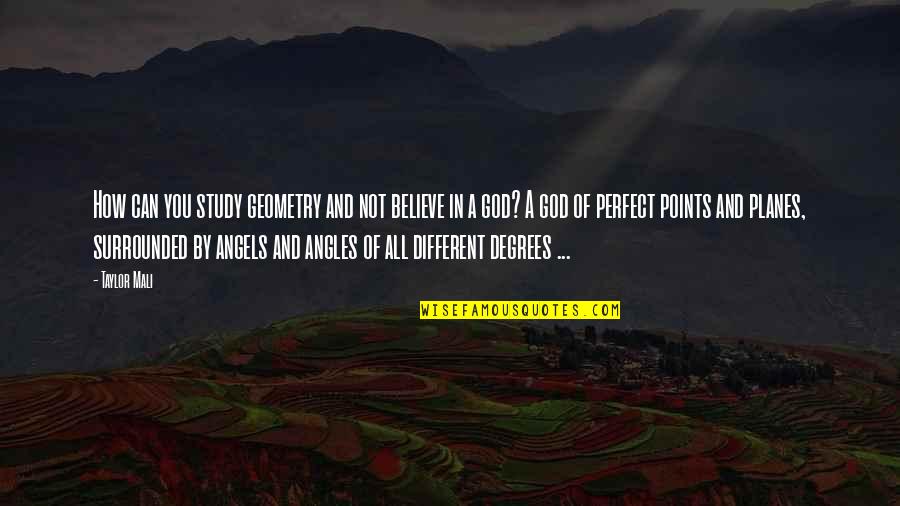 All Angels Quotes By Taylor Mali: How can you study geometry and not believe All Angels Quotes By Taylor Mali: How can you study geometry and not believe