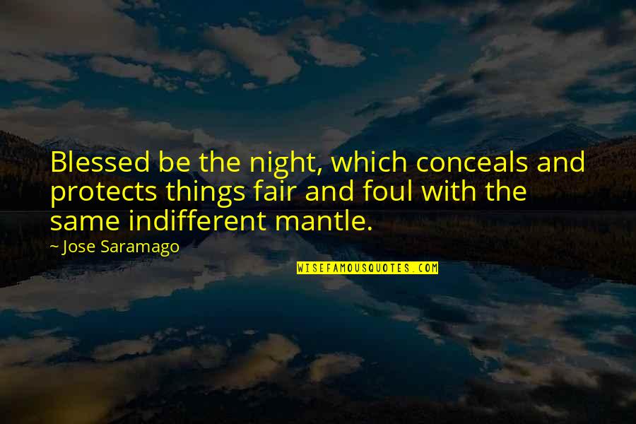 All Angolo Menu Quotes By Jose Saramago: Blessed be the night, which conceals and protects