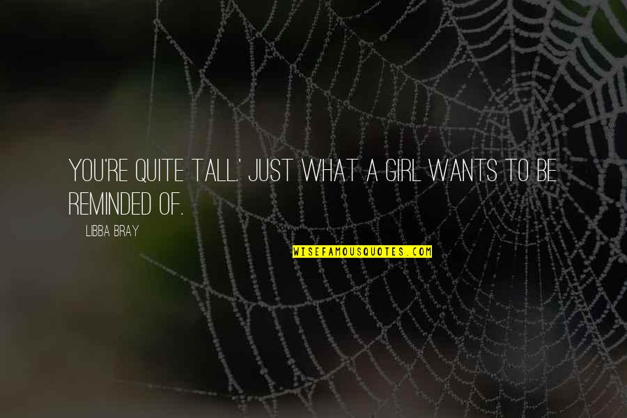 All Any Girl Wants Quotes By Libba Bray: You're quite tall.' Just what a girl wants