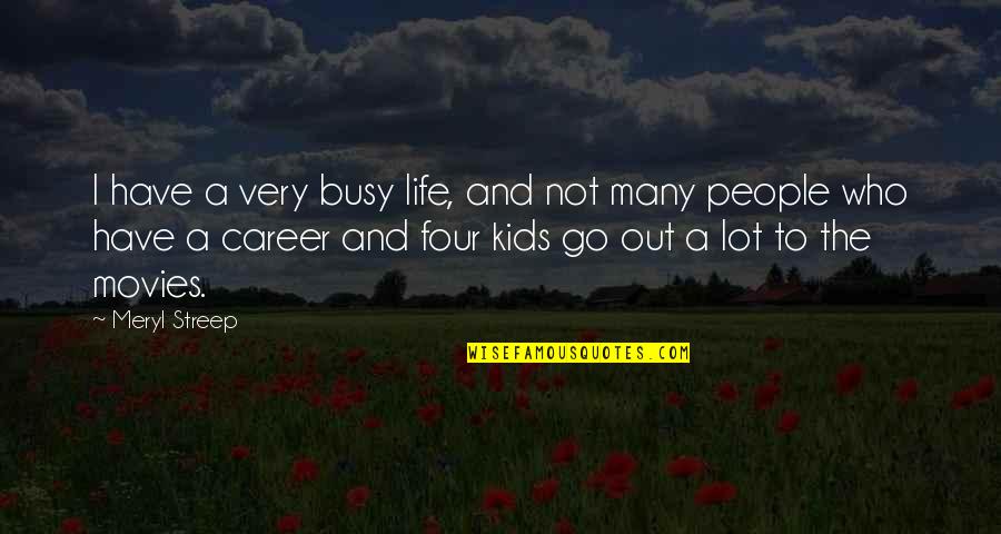 All Are Busy In Their Own Life Quotes By Meryl Streep: I have a very busy life, and not All Are Busy In Their Own Life Quotes By Meryl Streep: I have a very busy life, and not