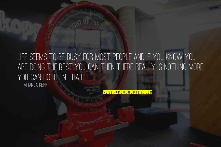 All Are Busy In Their Own Life Quotes By Miranda Kerr: Life seems to be busy for most people All Are Busy In Their Own Life Quotes By Miranda Kerr: Life seems to be busy for most people
