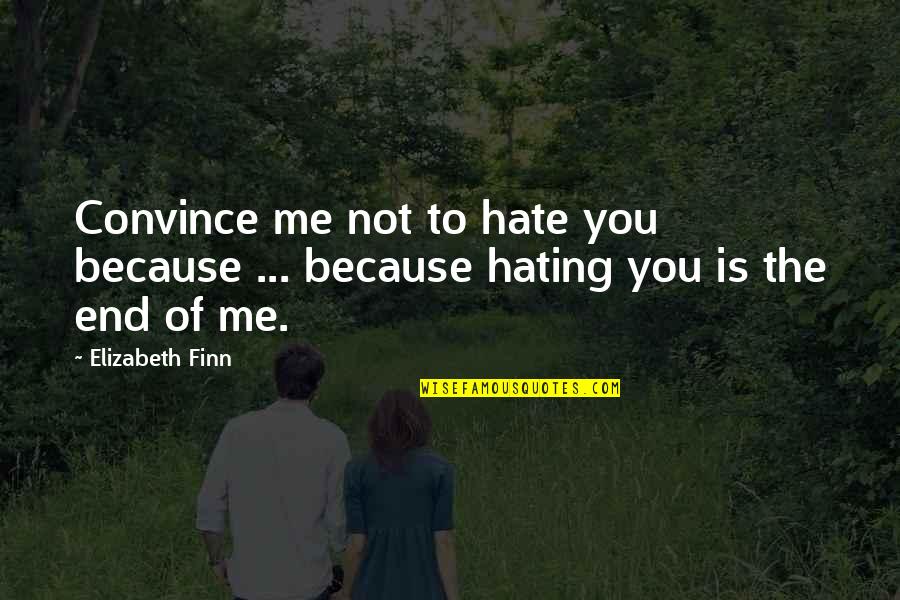 All Are Hating Me Quotes By Elizabeth Finn: Convince me not to hate you because ...