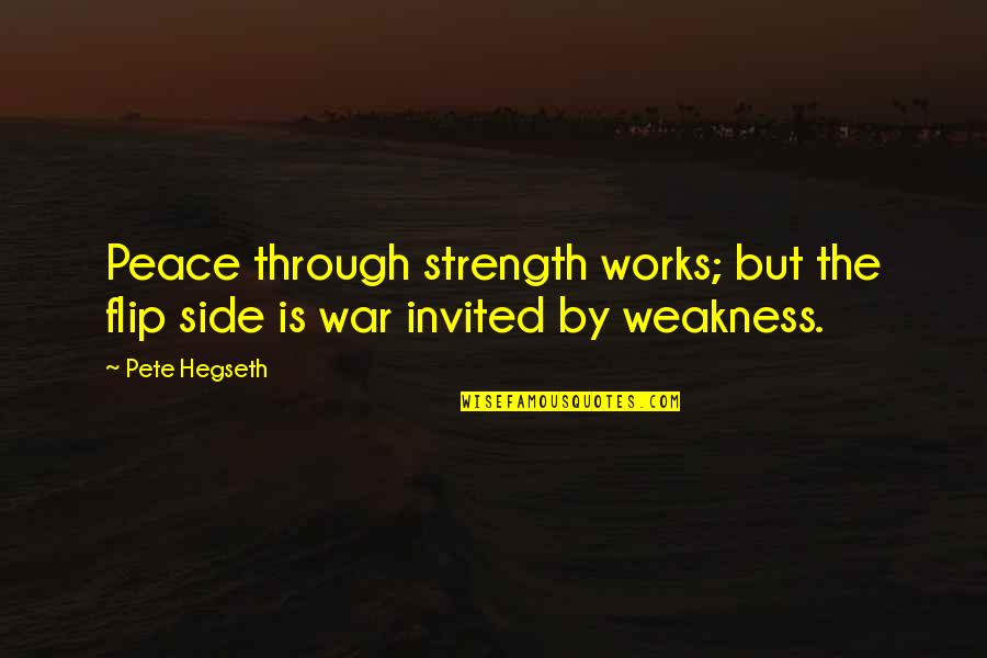 All Are Invited Quotes By Pete Hegseth: Peace through strength works; but the flip side