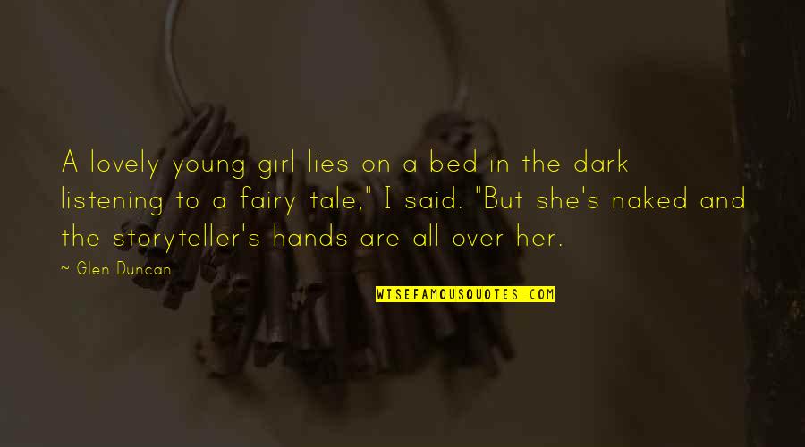 All Are Lies Quotes By Glen Duncan: A lovely young girl lies on a bed